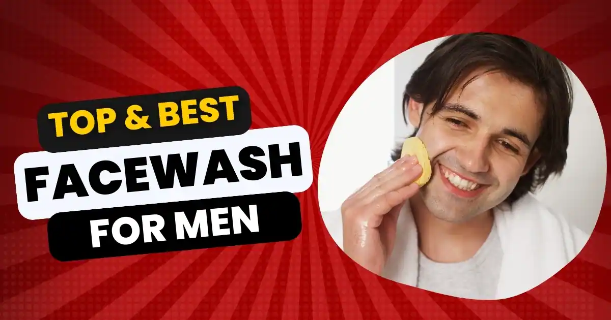 Top 20 Best Face Wash For Men